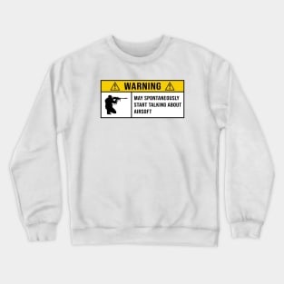 Warning May Spontaneously Start Talking About Airsoft - Gift for Airsoft Lovers Crewneck Sweatshirt